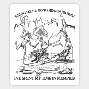 When I Die I'll Go To Heaven Because I've Spent My Time in Memphis Magnet